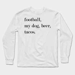 Football, My Dog, Beer, Tacos. Long Sleeve T-Shirt